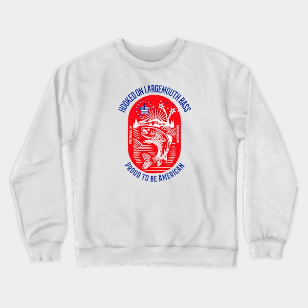 Hooked on Largemouth Bass, Proud to be American - Independance Day Crewneck Sweatshirt by lildoodleTees